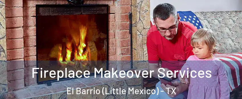 Fireplace Makeover Services El Barrio (Little Mexico) - TX