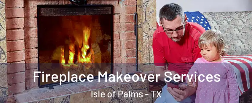 Fireplace Makeover Services Isle of Palms - TX