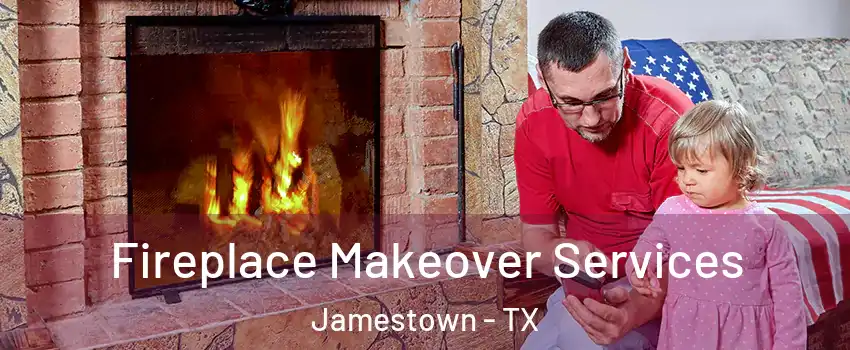Fireplace Makeover Services Jamestown - TX