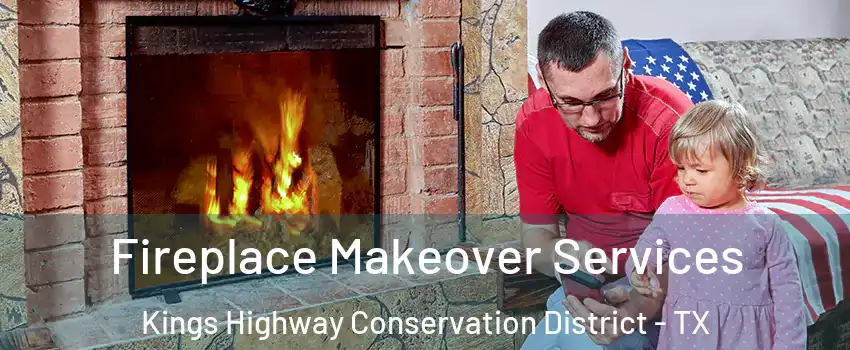 Fireplace Makeover Services Kings Highway Conservation District - TX
