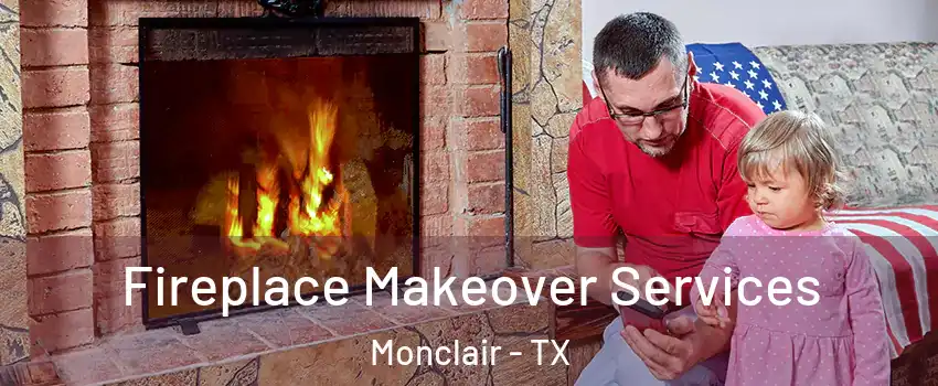 Fireplace Makeover Services Monclair - TX