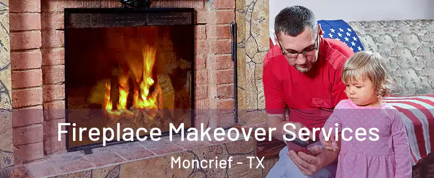 Fireplace Makeover Services Moncrief - TX