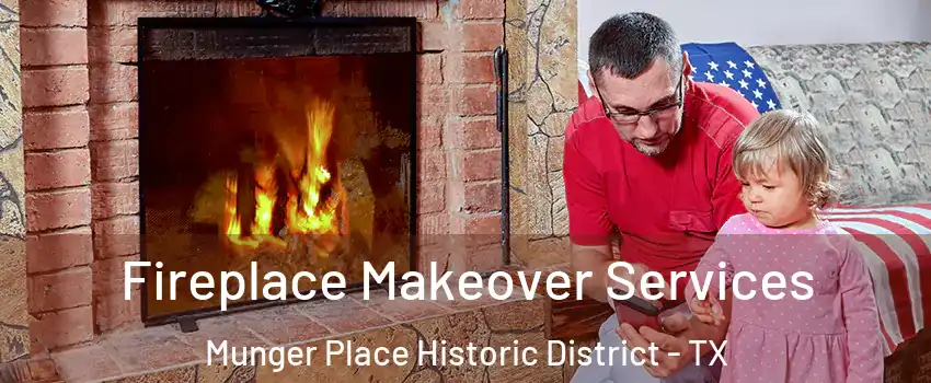 Fireplace Makeover Services Munger Place Historic District - TX