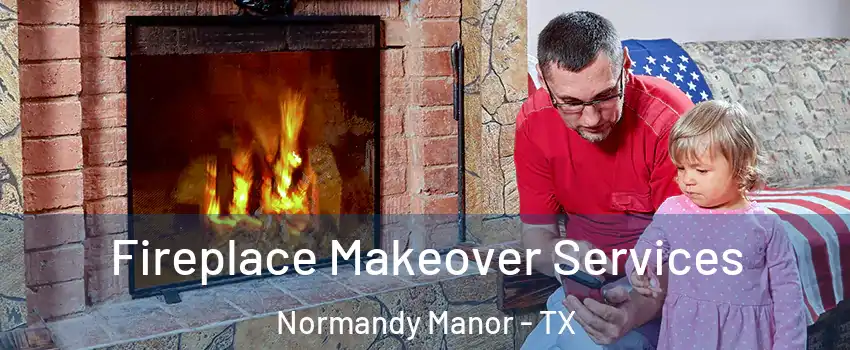 Fireplace Makeover Services Normandy Manor - TX