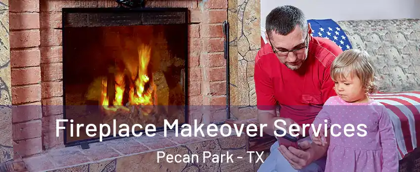 Fireplace Makeover Services Pecan Park - TX