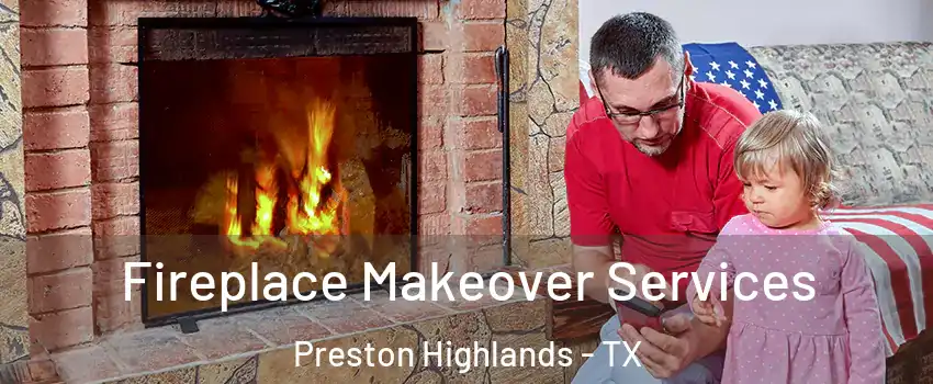 Fireplace Makeover Services Preston Highlands - TX