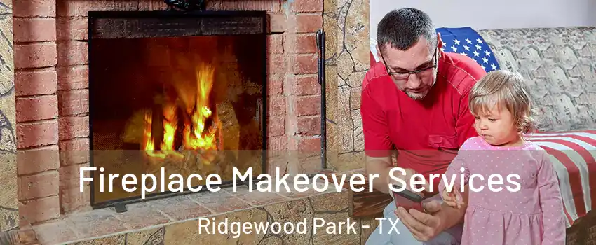 Fireplace Makeover Services Ridgewood Park - TX