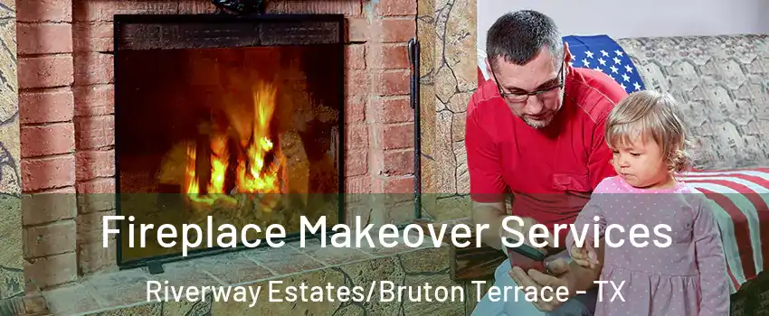 Fireplace Makeover Services Riverway Estates/Bruton Terrace - TX