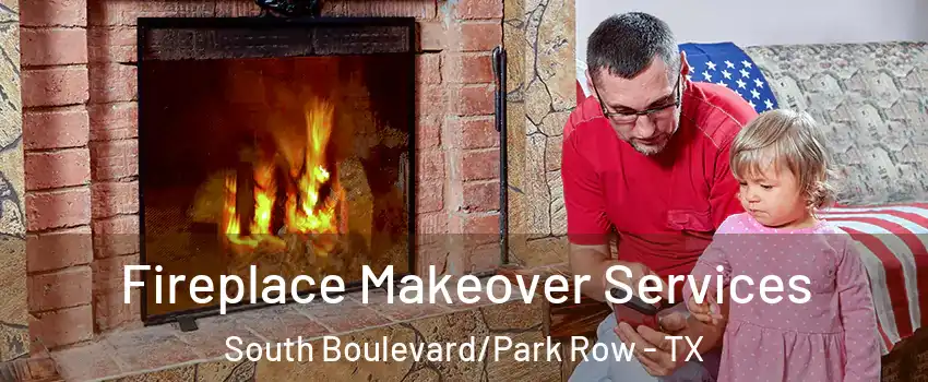 Fireplace Makeover Services South Boulevard/Park Row - TX