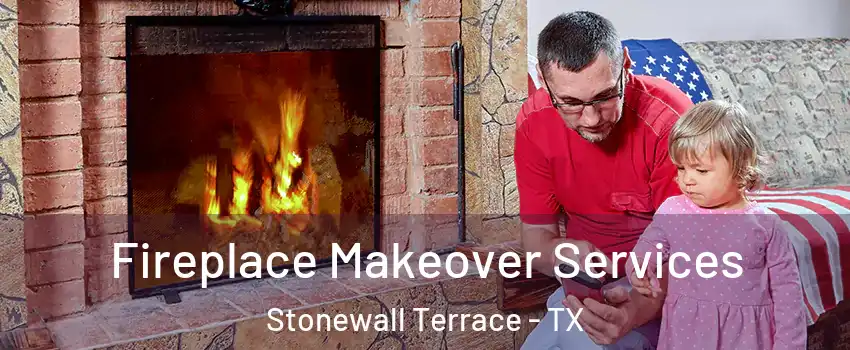 Fireplace Makeover Services Stonewall Terrace - TX