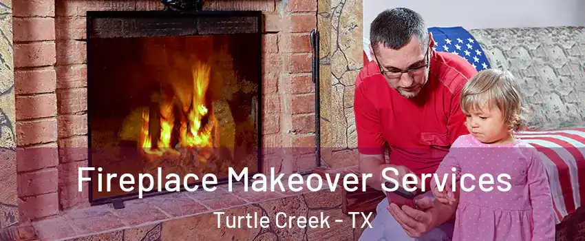 Fireplace Makeover Services Turtle Creek - TX