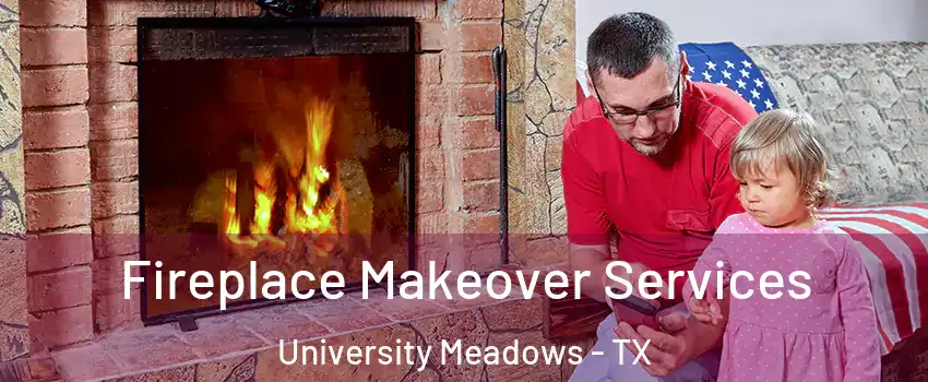 Fireplace Makeover Services University Meadows - TX