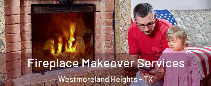 Fireplace Makeover Services Westmoreland Heights - TX