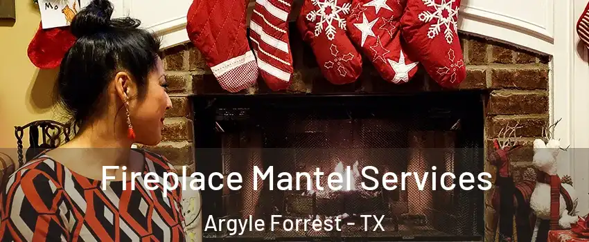 Fireplace Mantel Services Argyle Forrest - TX
