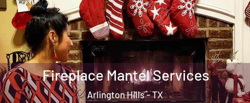 Fireplace Mantel Services Arlington Hills - TX