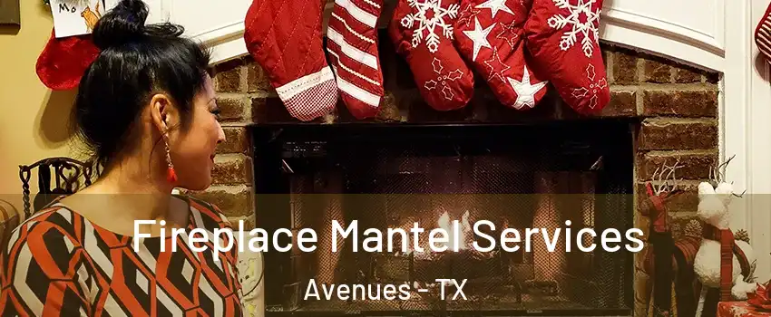 Fireplace Mantel Services Avenues - TX