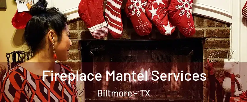 Fireplace Mantel Services Biltmore - TX