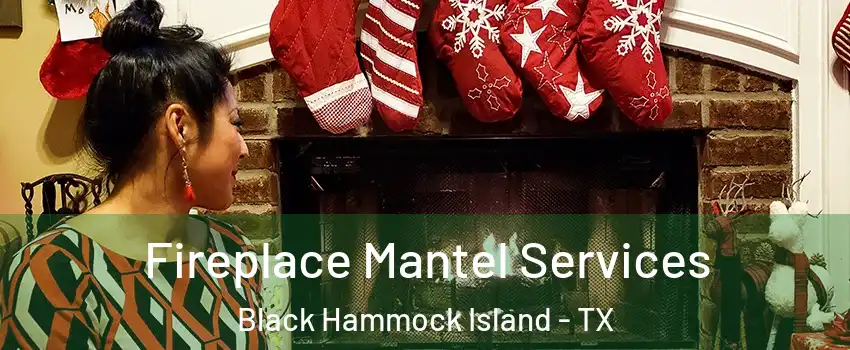 Fireplace Mantel Services Black Hammock Island - TX