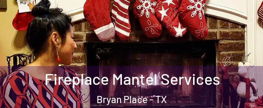 Fireplace Mantel Services Bryan Place - TX