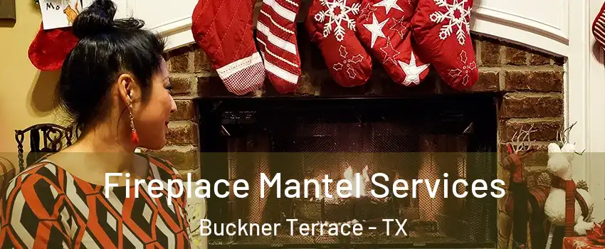 Fireplace Mantel Services Buckner Terrace - TX