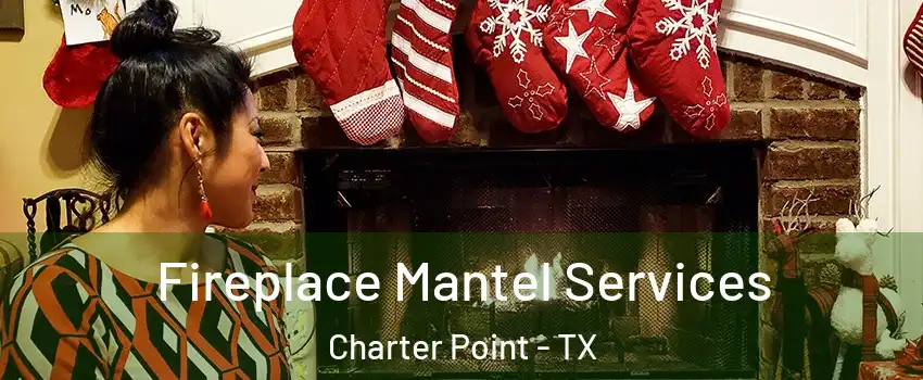Fireplace Mantel Services Charter Point - TX