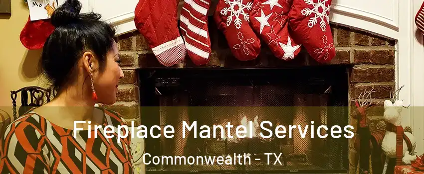 Fireplace Mantel Services Commonwealth - TX