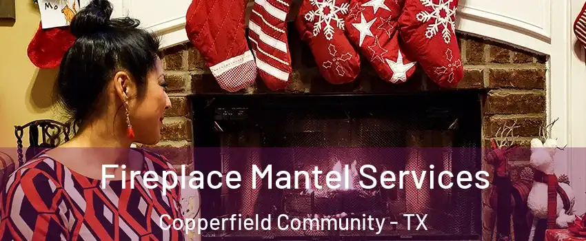 Fireplace Mantel Services Copperfield Community - TX