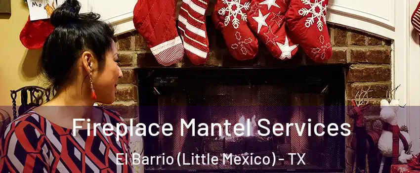 Fireplace Mantel Services El Barrio (Little Mexico) - TX