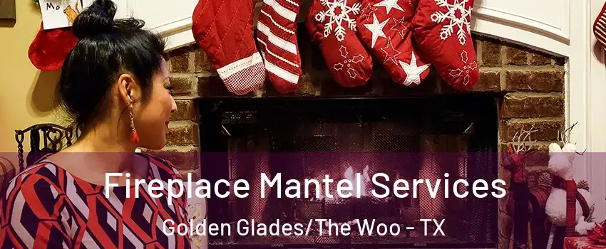 Fireplace Mantel Services Golden Glades/The Woo - TX