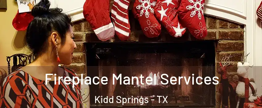 Fireplace Mantel Services Kidd Springs - TX