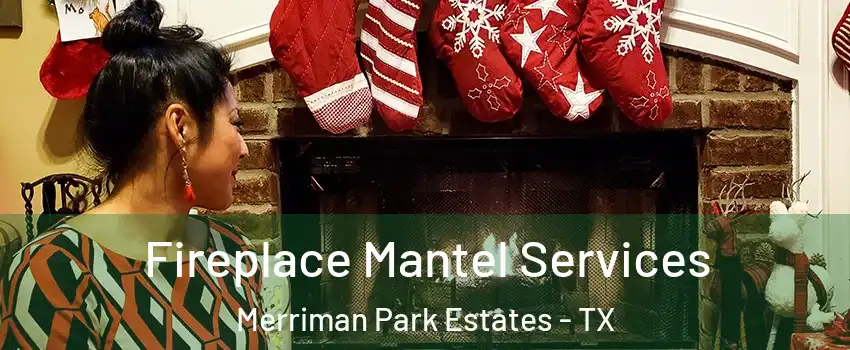 Fireplace Mantel Services Merriman Park Estates - TX