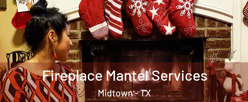 Fireplace Mantel Services Midtown - TX