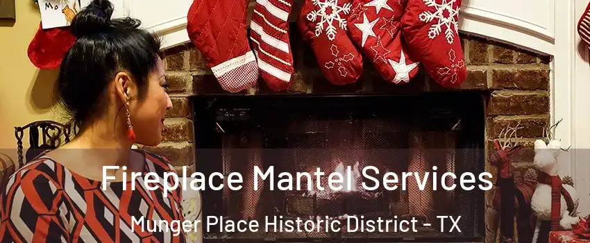 Fireplace Mantel Services Munger Place Historic District - TX