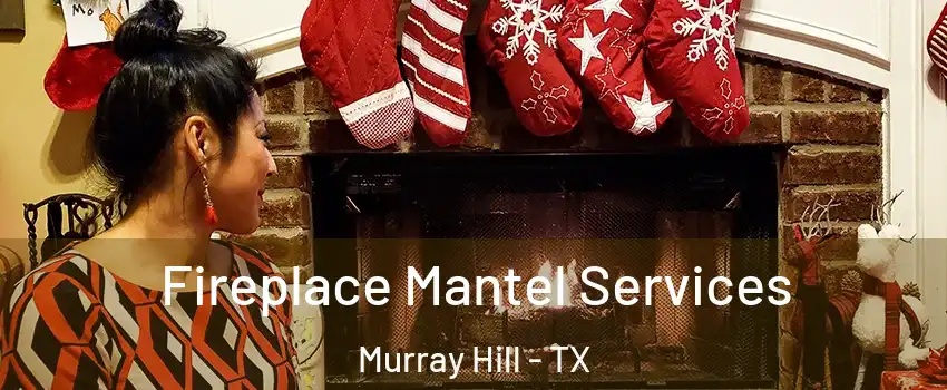 Fireplace Mantel Services Murray Hill - TX
