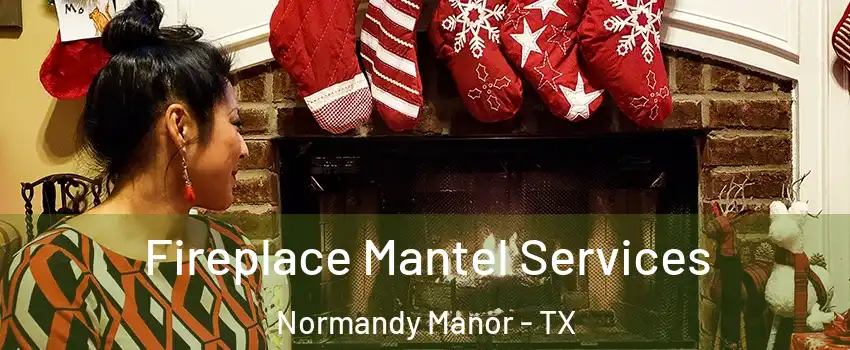 Fireplace Mantel Services Normandy Manor - TX