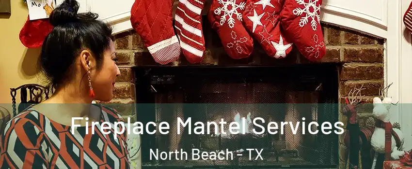 Fireplace Mantel Services North Beach - TX