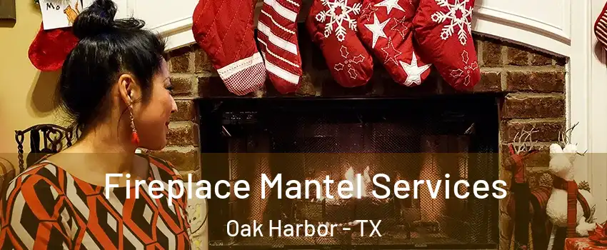 Fireplace Mantel Services Oak Harbor - TX