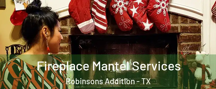 Fireplace Mantel Services Robinsons Addition - TX