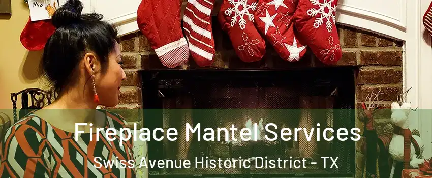 Fireplace Mantel Services Swiss Avenue Historic District - TX