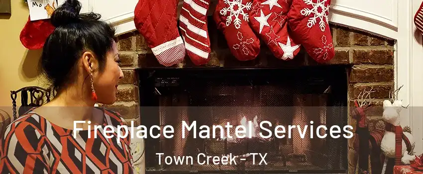 Fireplace Mantel Services Town Creek - TX