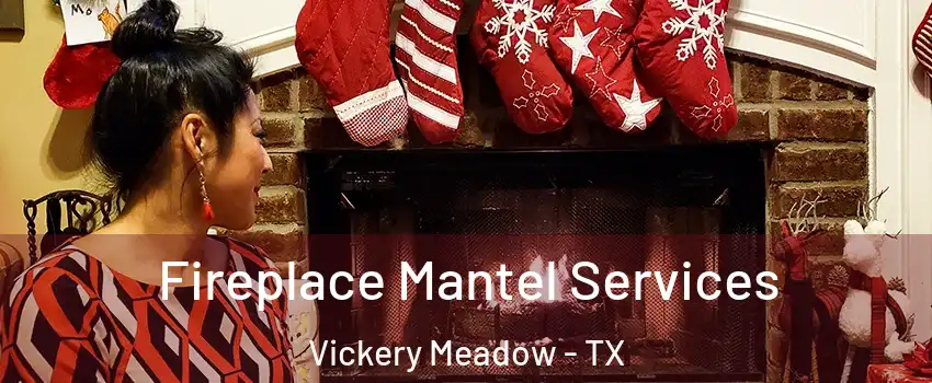 Fireplace Mantel Services Vickery Meadow - TX