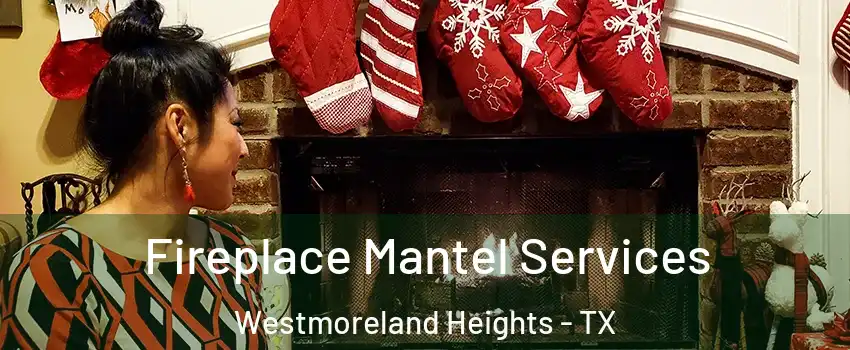 Fireplace Mantel Services Westmoreland Heights - TX