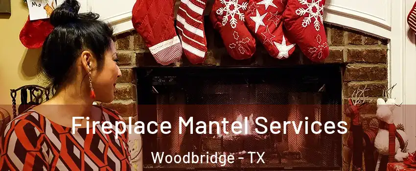 Fireplace Mantel Services Woodbridge - TX