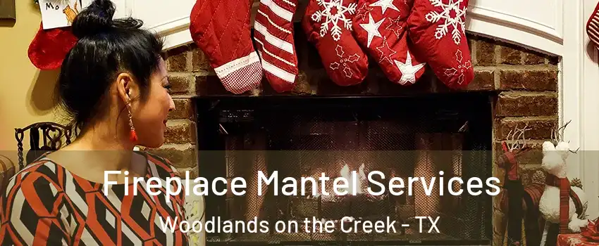Fireplace Mantel Services Woodlands on the Creek - TX