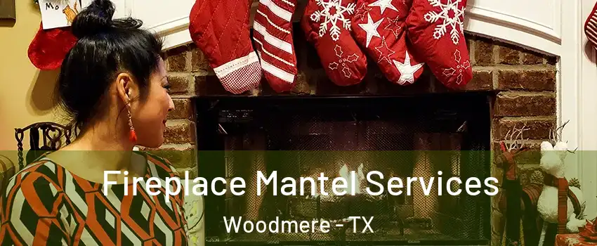 Fireplace Mantel Services Woodmere - TX