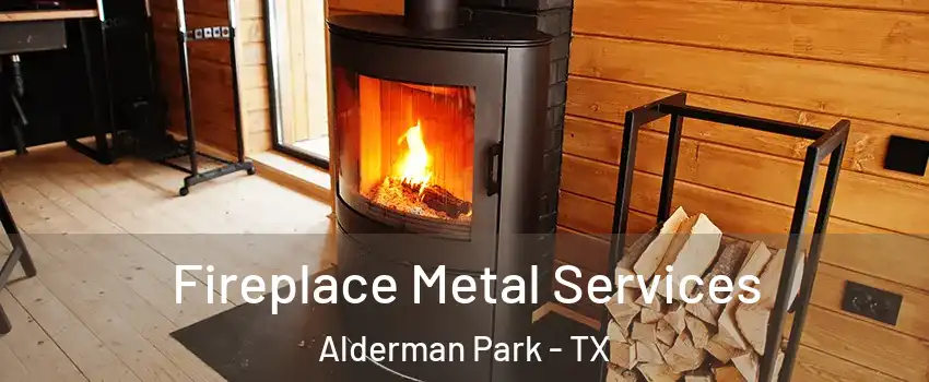 Fireplace Metal Services Alderman Park - TX