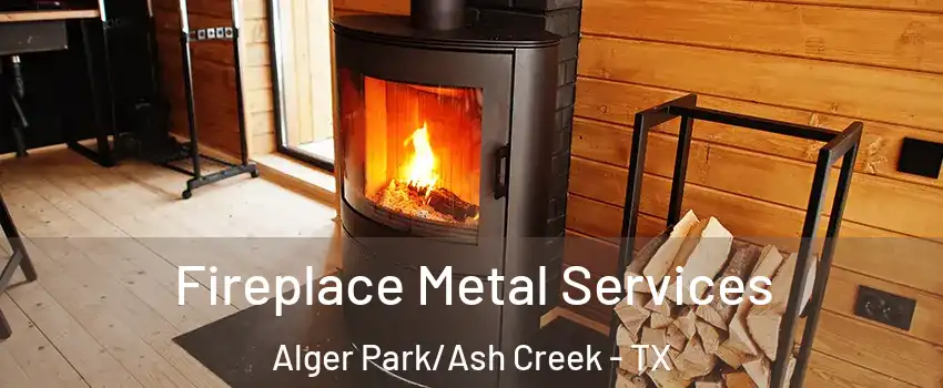 Fireplace Metal Services Alger Park/Ash Creek - TX
