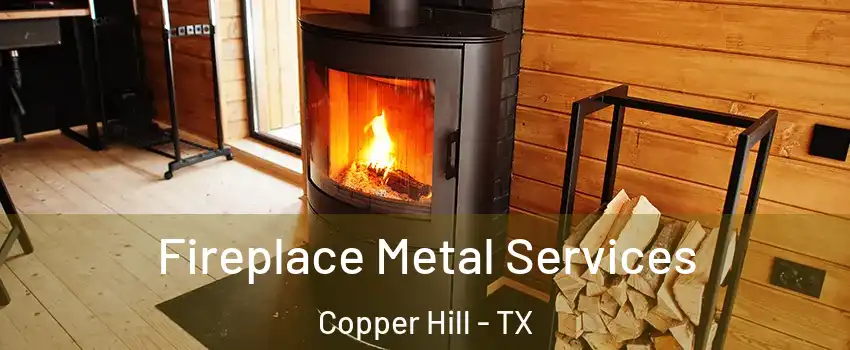 Fireplace Metal Services Copper Hill - TX
