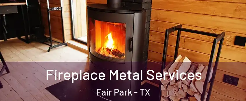 Fireplace Metal Services Fair Park - TX