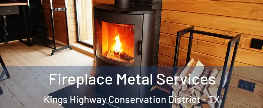 Fireplace Metal Services Kings Highway Conservation District - TX